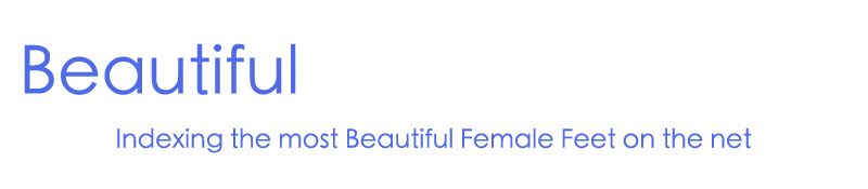 Beautiful Foot Models, indexing the Most Beautiful Feet on the internet, since 2011